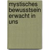 Mystisches Bewusstsein erwacht in uns door Wolfgang G. Esser