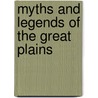 Myths And Legends Of The Great Plains by Anonymous Anonymous