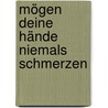 Mögen deine Hände niemals schmerzen door Bruni Prasske