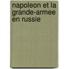 Napoleon Et La Grande-Armee En Russie door Baron Gaspard Gourgaud