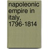 Napoleonic Empire in Italy, 1796-1814 door Mike Broers