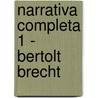 Narrativa Completa 1 - Bertolt Brecht door Bertold Brecht
