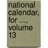 National Calendar, for ..., Volume 13