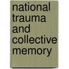 National Trauma And Collective Memory door Arthur G. Neal