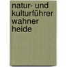 Natur- und Kulturführer Wahner Heide by Holger Maria Sticht