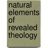 Natural Elements Of Revealed Theology by Unknown
