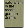 Naturalism In The Recent German Drama by Alfred Stoeckius