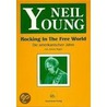 Neil Young. Rocking In The Free World by Johnny Rogan