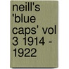 Neill's 'Blue Caps' Vol 3 1914 - 1922 by Wylly H.C. Colonel