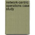 Network-Centric Operations Case Study