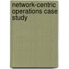 Network-Centric Operations Case Study by Daniel Gonzales