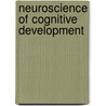 Neuroscience of Cognitive Development by Michelle de Haan