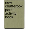 New Chatterbox. Part 1. Activity Book door Onbekend