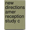 New Directions Amer Reception Study C door Philip Goldstein