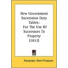 New Government Succession Duty Tables by Alexander Glen Finlaison