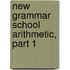 New Grammar School Arithmetic, Part 1