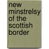 New Minstrelsy Of The Scottish Border
