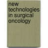 New Technologies In Surgical Oncology door Onbekend
