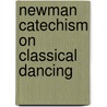 Newman Catechism On Classical Dancing by Albert W. Newman