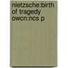 Nietzsche:birth Of Tragedy Owcn:ncs P by Friedrich Wilhelm Nietzsche