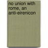 No Union With Rome, An Anti-Eirenicon door Alessandro Gavazzi