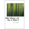 Noble Influence, And How To Obtain It door James Copner