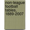 Non-League Football Tables, 1889-2007 by Mick Blakeman