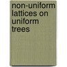 Non-Uniform Lattices On Uniform Trees by Lisa Carbone