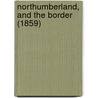 Northumberland, And The Border (1859) door Walter White