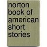 Norton Book of American Short Stories by Peter Prescott