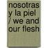 Nosotras y la Piel / We and Our Flesh