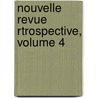 Nouvelle Revue Rtrospective, Volume 4 door Onbekend