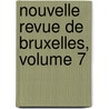 Nouvelle Revue de Bruxelles, Volume 7 door Onbekend