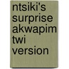 Ntsiki's Surprise Akwapim Twi Version door Ntsiki Jamnda