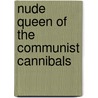 Nude Queen Of The Communist Cannibals by B.J. Buhrow