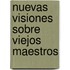 Nuevas Visiones Sobre Viejos Maestros