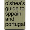 O'Shea's Guide to Sppain and Portugal by Henry O'Shea