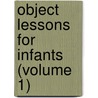 Object Lessons For Infants (Volume 1) by Vincent T. Murche