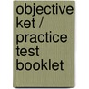 Objective Ket / Practice Test Booklet by Unknown