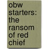 Obw Starters: The Ransom Of Red Chief by O. Henry