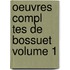 Oeuvres Compl Tes De Bossuet Volume 1