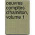 Oeuvres Compltes D'Hamilton, Volume 1