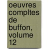 Oeuvres Compltes de Buffon, Volume 12 door Georges Louis Le Clerc De Buffon