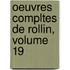 Oeuvres Compltes de Rollin, Volume 19