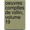 Oeuvres Compltes de Rollin, Volume 19 by Charles Rollin