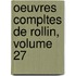 Oeuvres Compltes de Rollin, Volume 27