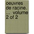 Oeuvres De Racine. ...  Volume 2 Of 2