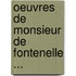 Oeuvres de Monsieur de Fontenelle ...