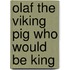 Olaf The Viking Pig Who Would Be King