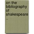 On The Bibliography Of Shakespeare ..
